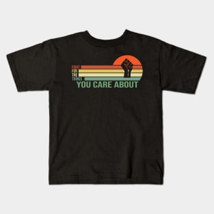 Fight for the Things You Care About Kids T-Shirt